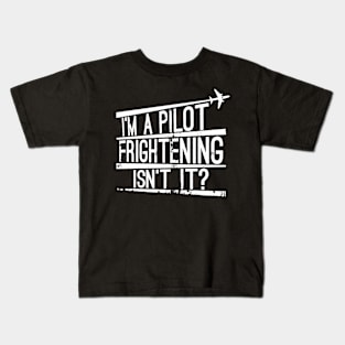 I'm A Pilot Frightening Isn't It Kids T-Shirt